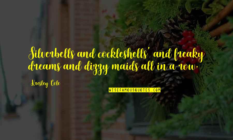 Razika Farhan Quotes By Kresley Cole: Silverbells and cockleshells' and freaky dreams and dizzy