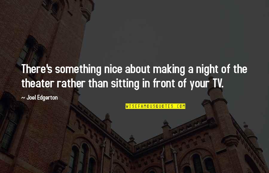 Razin Kane Quotes By Joel Edgerton: There's something nice about making a night of Razin Kane Quotes By Joel Edgerton: There's something nice about making a night of