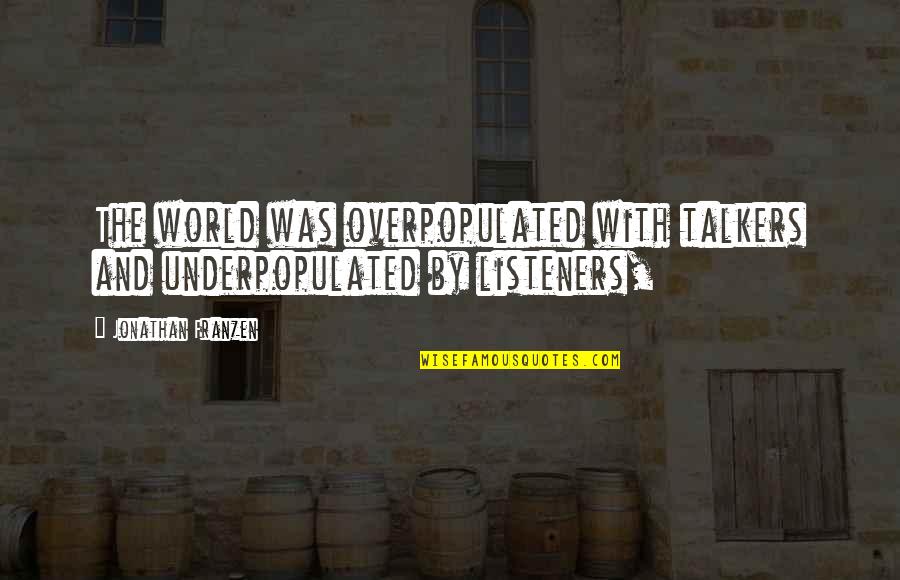 Razinama Full Quotes By Jonathan Franzen: The world was overpopulated with talkers and underpopulated Razinama Full Quotes By Jonathan Franzen: The world was overpopulated with talkers and underpopulated