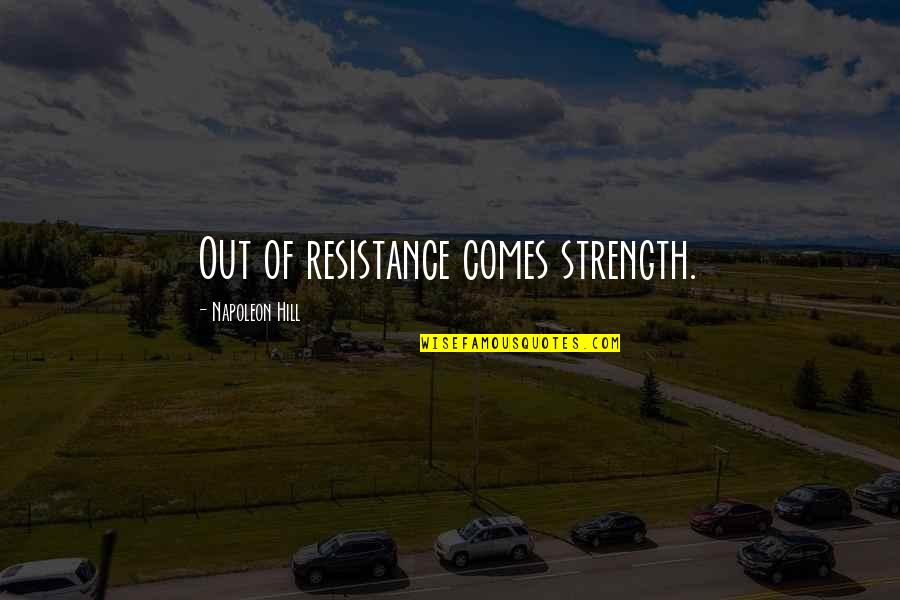 Razine Obrazovanja Quotes By Napoleon Hill: Out of resistance comes strength. Razine Obrazovanja Quotes By Napoleon Hill: Out of resistance comes strength.