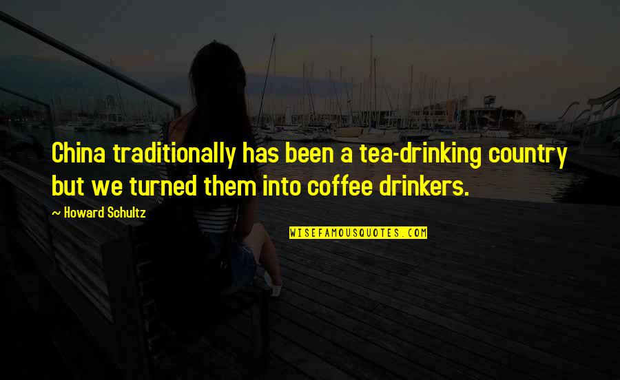 Razliciti Quotes By Howard Schultz: China traditionally has been a tea-drinking country but