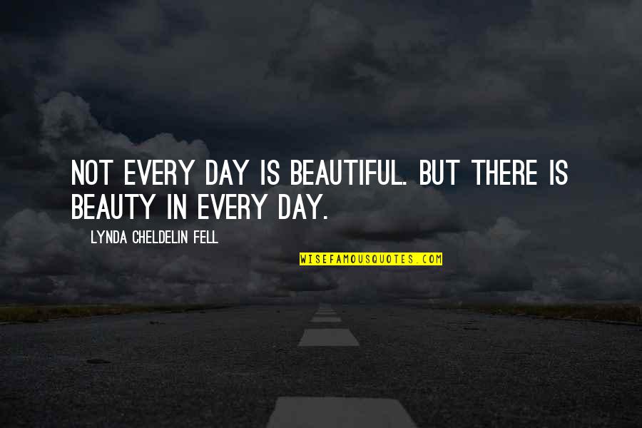 Razlika Sinusa Quotes By Lynda Cheldelin Fell: Not every day is beautiful. But there is