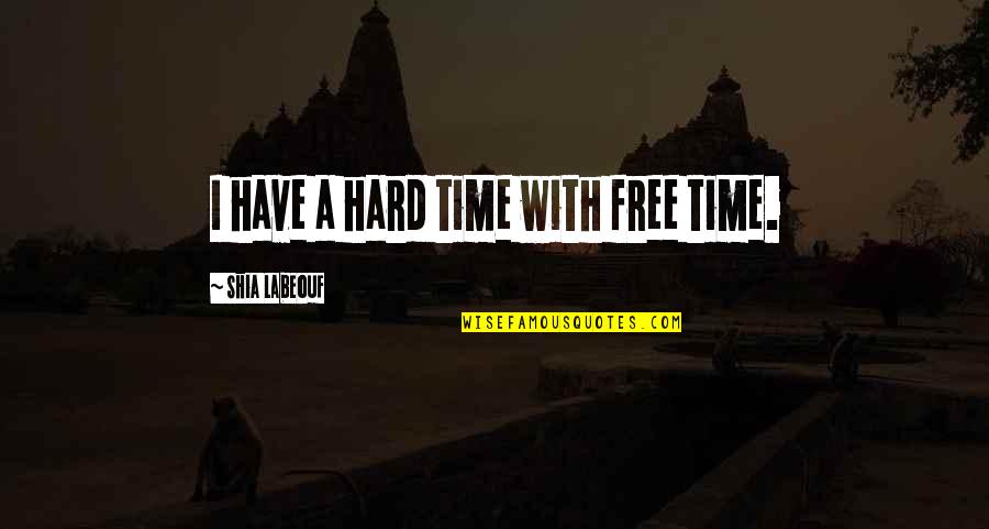Razlika Skupova Quotes By Shia Labeouf: I have a hard time with free time.