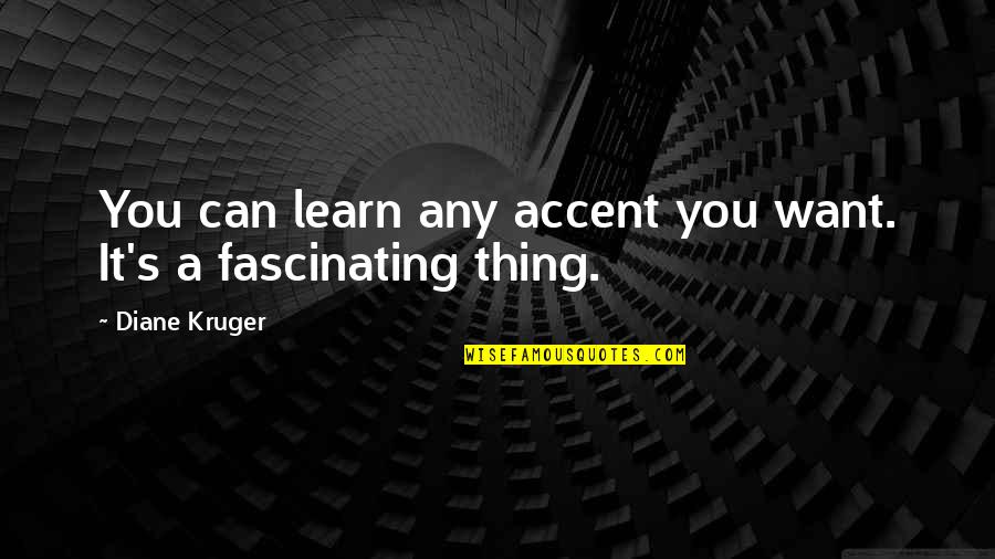 Razlika U Quotes By Diane Kruger: You can learn any accent you want. It's Razlika U Quotes By Diane Kruger: You can learn any accent you want. It's