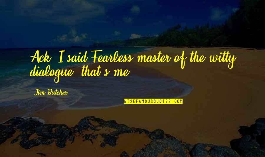Razlike Medu Quotes By Jim Butcher: Ack! I said.Fearless master of the witty dialogue,