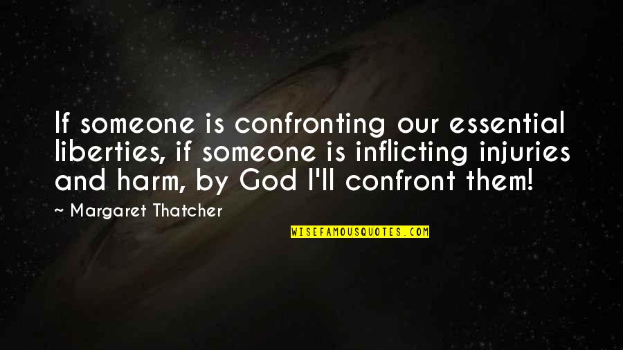 Razlike Medu Quotes By Margaret Thatcher: If someone is confronting our essential liberties, if