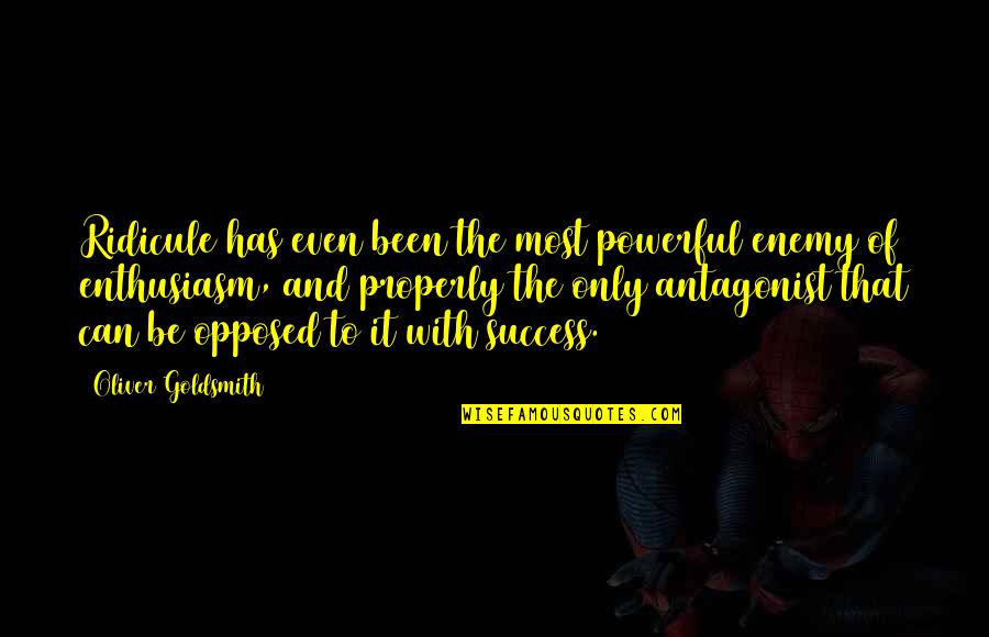 Razlike Medu Quotes By Oliver Goldsmith: Ridicule has even been the most powerful enemy