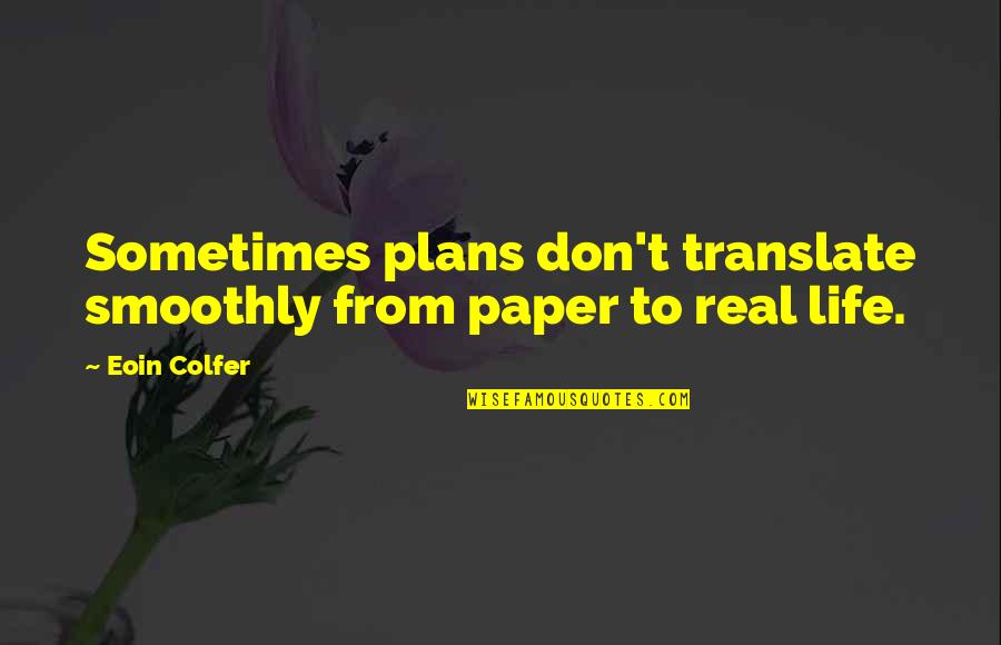 Razljutiti Quotes By Eoin Colfer: Sometimes plans don't translate smoothly from paper to