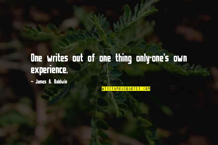 Razmiljanje Quotes By James A. Baldwin: One writes out of one thing only-one's own