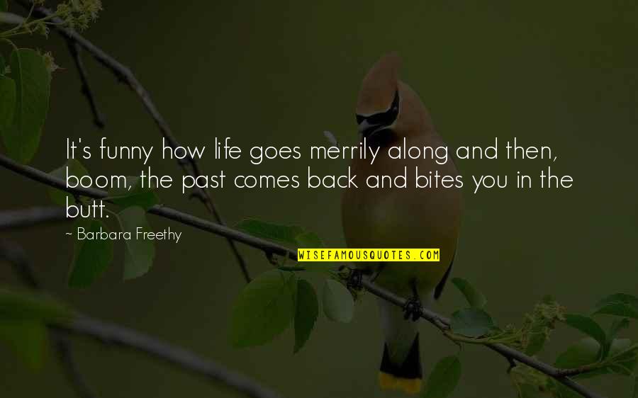 Razna Muka Quotes By Barbara Freethy: It's funny how life goes merrily along and Razna Muka Quotes By Barbara Freethy: It's funny how life goes merrily along and