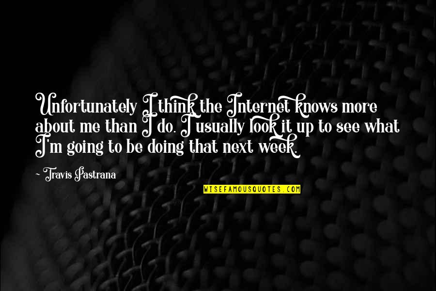 Razna Muka Quotes By Travis Pastrana: Unfortunately I think the Internet knows more about Razna Muka Quotes By Travis Pastrana: Unfortunately I think the Internet knows more about