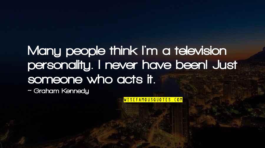 Raznia Sultan Quotes By Graham Kennedy: Many people think I'm a television personality. I Raznia Sultan Quotes By Graham Kennedy: Many people think I'm a television personality. I