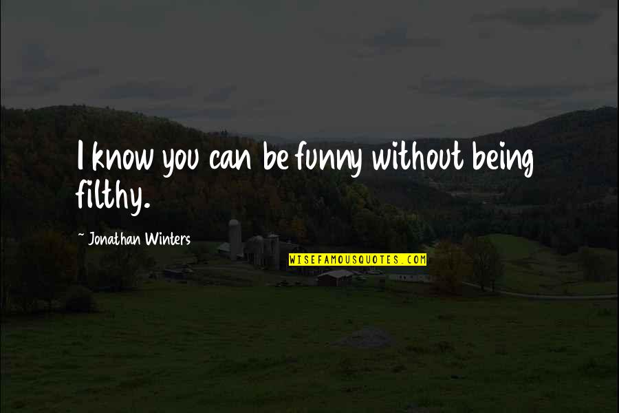 Raznia Sultan Quotes By Jonathan Winters: I know you can be funny without being Raznia Sultan Quotes By Jonathan Winters: I know you can be funny without being