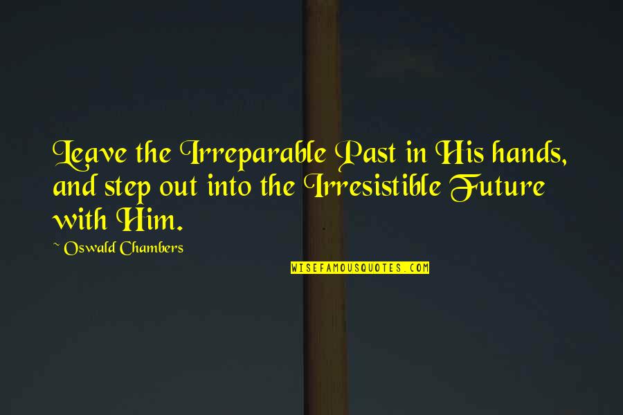 Raznia Sultan Quotes By Oswald Chambers: Leave the Irreparable Past in His hands, and Raznia Sultan Quotes By Oswald Chambers: Leave the Irreparable Past in His hands, and