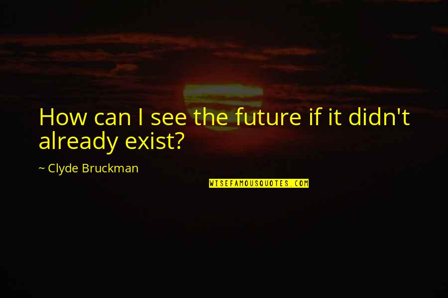 Raznicks Quotes By Clyde Bruckman: How can I see the future if it