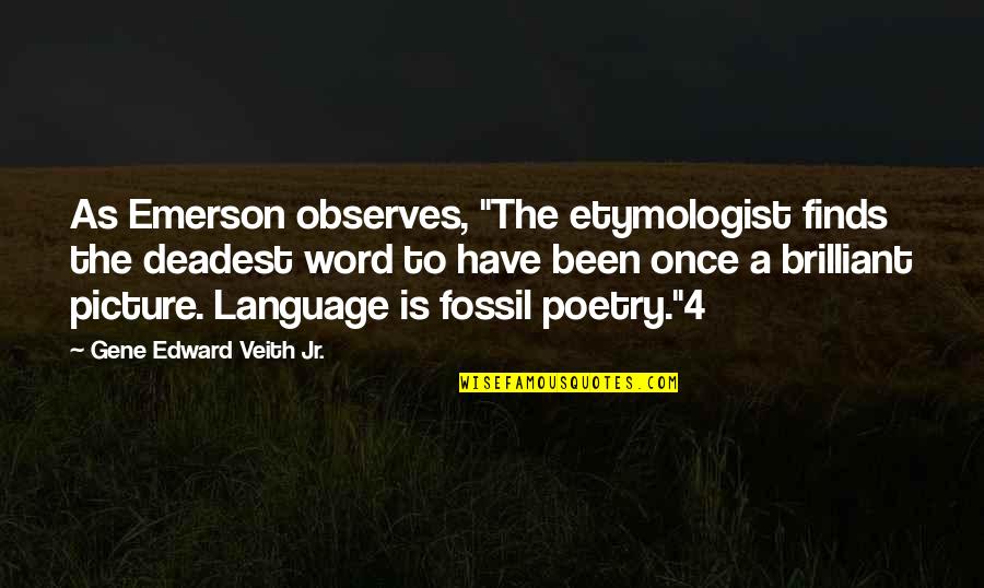 Razon De Vivir Quotes By Gene Edward Veith Jr.: As Emerson observes, "The etymologist finds the deadest Razon De Vivir Quotes By Gene Edward Veith Jr.: As Emerson observes, "The etymologist finds the deadest