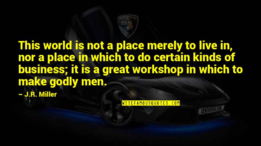 Razonamiento Verbal Quotes By J.R. Miller: This world is not a place merely to Razonamiento Verbal Quotes By J.R. Miller: This world is not a place merely to