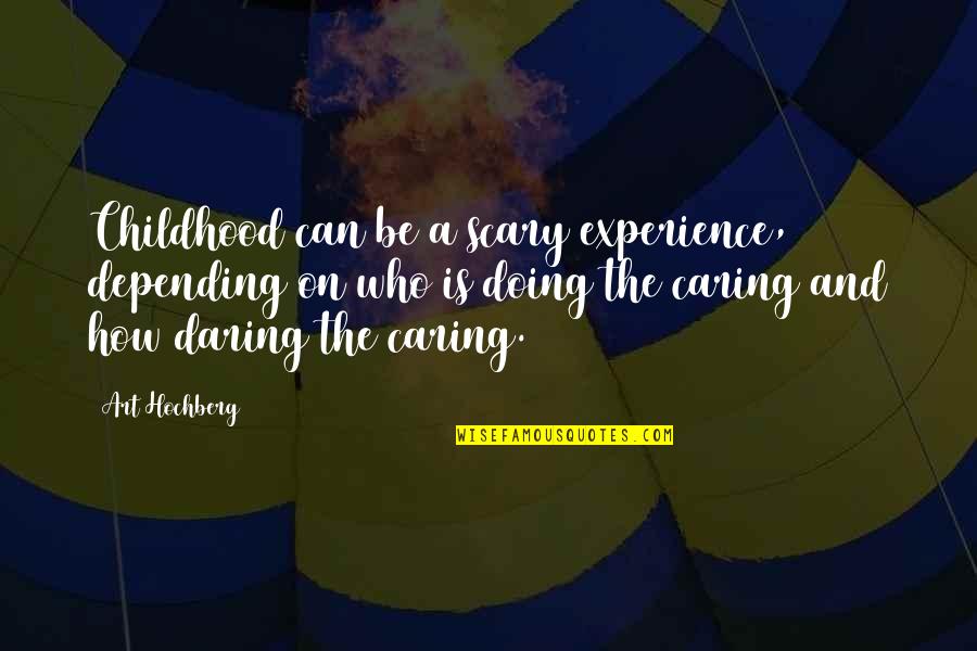 Razonamientos Ejemplos Quotes By Art Hochberg: Childhood can be a scary experience, depending on