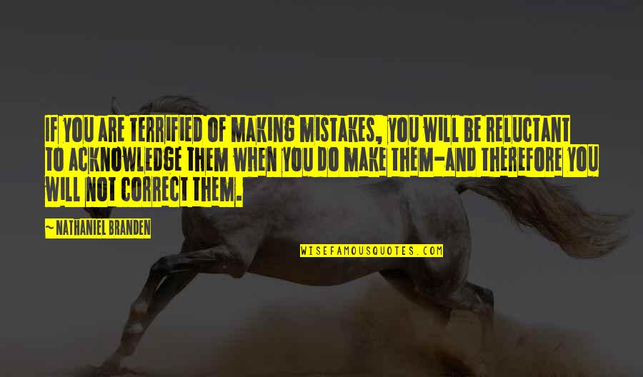Razor Lightning Revenant Quotes By Nathaniel Branden: If you are terrified of making mistakes, you