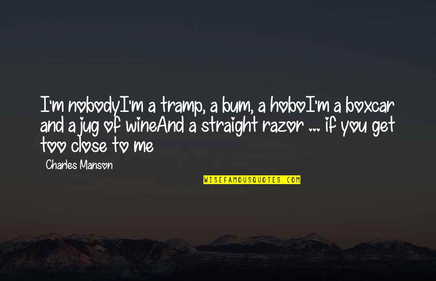 Razor Quotes By Charles Manson: I'm nobodyI'm a tramp, a bum, a hoboI'm