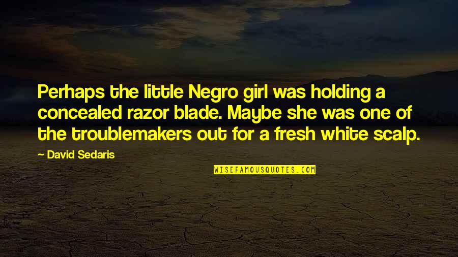 Razor Quotes By David Sedaris: Perhaps the little Negro girl was holding a