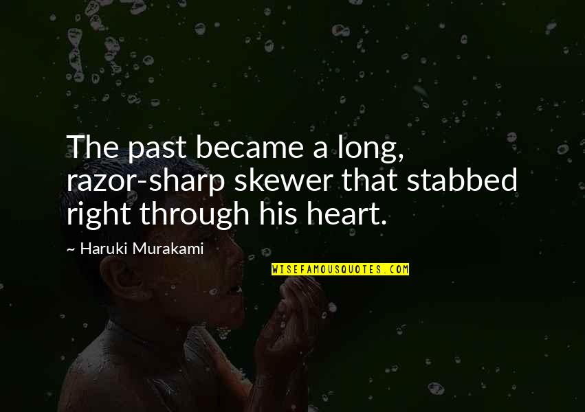 Razor Quotes By Haruki Murakami: The past became a long, razor-sharp skewer that