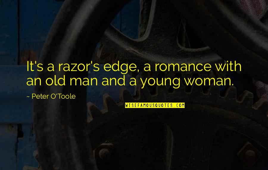 Razor Quotes By Peter O'Toole: It's a razor's edge, a romance with an