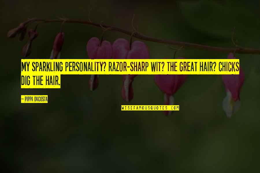 Razor Quotes By Pippa DaCosta: My sparkling personality? Razor-sharp wit? The great hair?