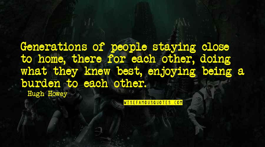 Razor Ramon Best Quotes By Hugh Howey: Generations of people staying close to home, there