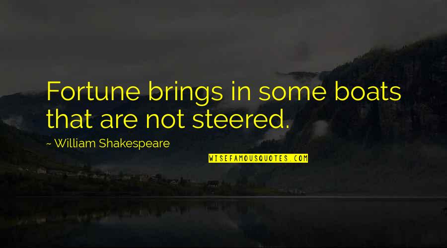 Razoring Eyebrows Quotes By William Shakespeare: Fortune brings in some boats that are not