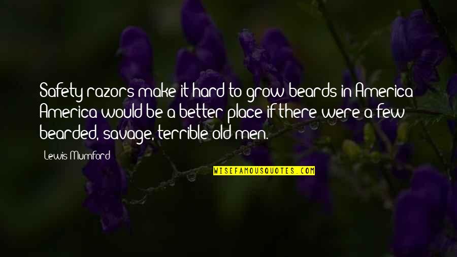 Razors For Men Quotes By Lewis Mumford: Safety razors make it hard to grow beards