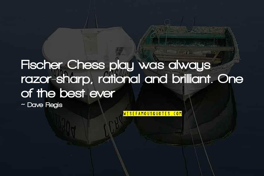 Razors Quotes By Dave Regis: Fischer Chess play was always razor-sharp, rational and