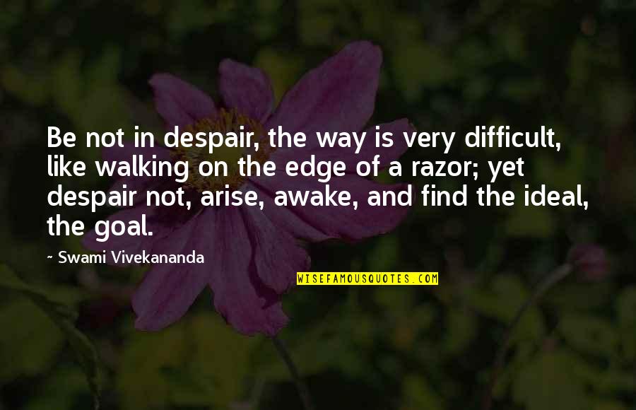 Razors Quotes By Swami Vivekananda: Be not in despair, the way is very