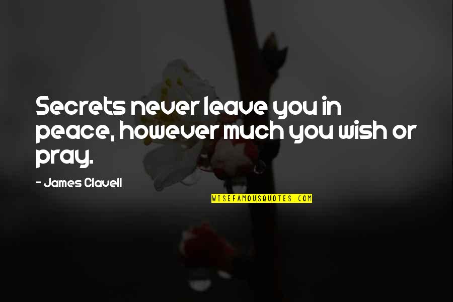 Razorwing's Quotes By James Clavell: Secrets never leave you in peace, however much