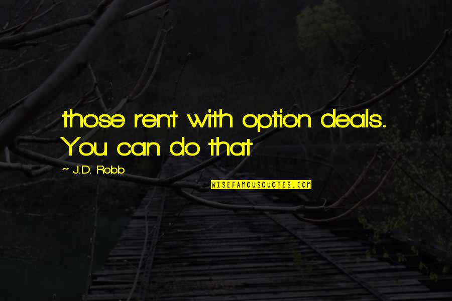 Razo's Quotes By J.D. Robb: those rent with option deals. You can do