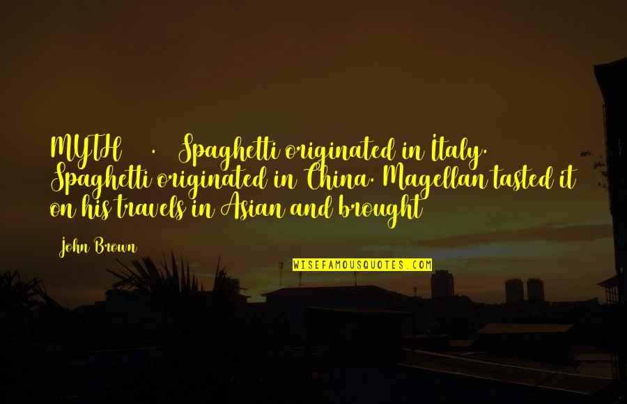 Razo's Quotes By John Brown: MYTH 280. | Spaghetti originated in Italy. Spaghetti