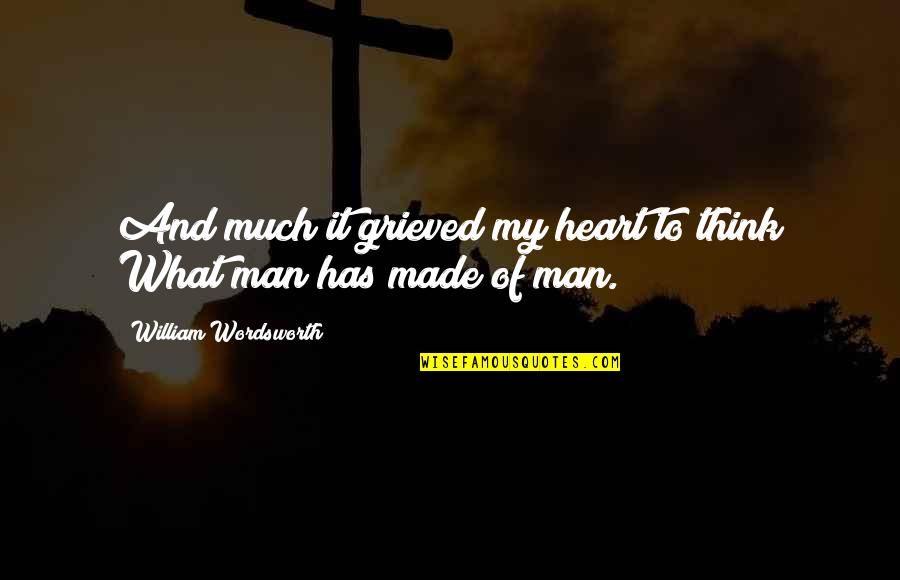 Razoux West Quotes By William Wordsworth: And much it grieved my heart to think