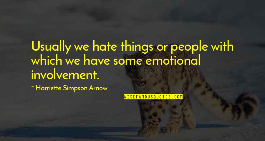 Razt Quotes By Harriette Simpson Arnow: Usually we hate things or people with which