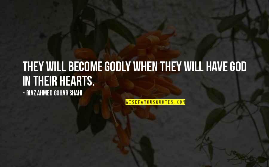 Razuman Quotes By Riaz Ahmed Gohar Shahi: They will become Godly when they will have Razuman Quotes By Riaz Ahmed Gohar Shahi: They will become Godly when they will have