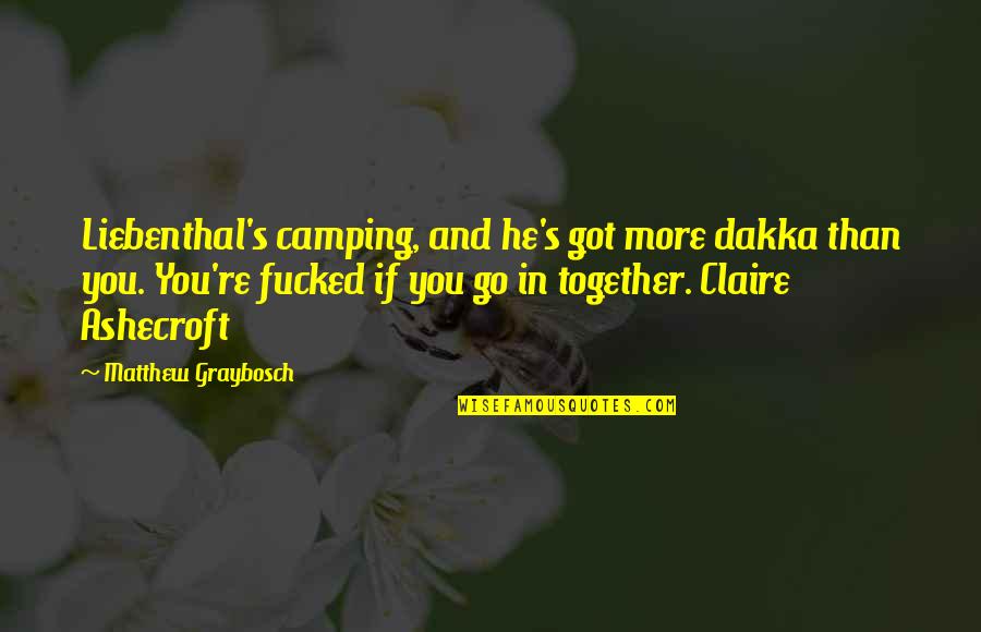 Razume Se Quotes By Matthew Graybosch: Liebenthal's camping, and he's got more dakka than