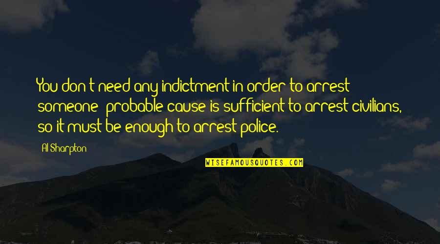 Razumem Te Quotes By Al Sharpton: You don't need any indictment in order to Razumem Te Quotes By Al Sharpton: You don't need any indictment in order to