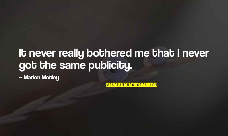 Razumem Te Quotes By Marion Motley: It never really bothered me that I never Razumem Te Quotes By Marion Motley: It never really bothered me that I never