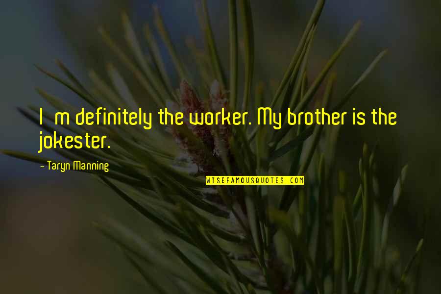 Razumihin Quotes By Taryn Manning: I'm definitely the worker. My brother is the Razumihin Quotes By Taryn Manning: I'm definitely the worker. My brother is the