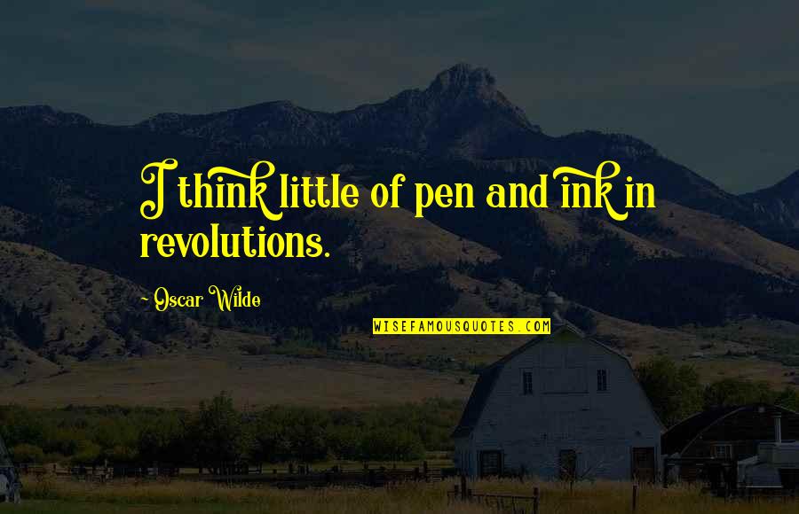 Razumovsky Construction Quotes By Oscar Wilde: I think little of pen and ink in