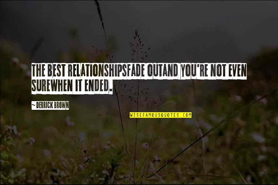 Razvaljene Matorke Quotes By Derrick Brown: The best relationshipsfade outand you're not even surewhen