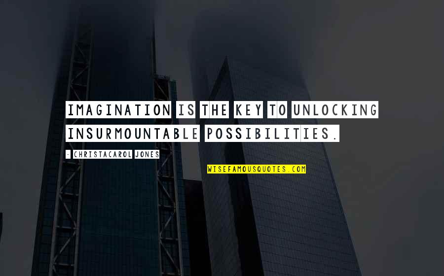 Razvijenost Quotes By ChristaCarol Jones: Imagination is the key to unlocking insurmountable possibilities.