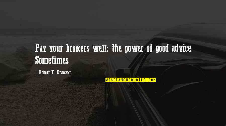 Razvoj Licnosti Quotes By Robert T. Kiyosaki: Pay your brokers well: the power of good
