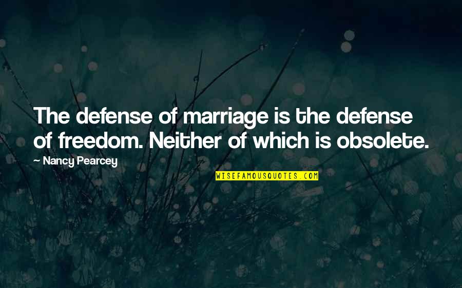 Razymasis Quotes By Nancy Pearcey: The defense of marriage is the defense of