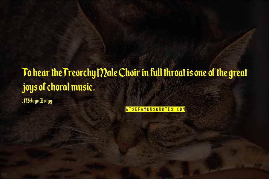 Razyr Quotes By Melvyn Bragg: To hear the Treorchy Male Choir in full