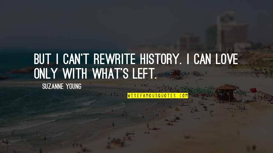 Razyr Quotes By Suzanne Young: But I can't rewrite history. I can love